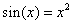 sin(x)=x^2