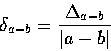 \begin{displaymath}\delta_{a-b}=\frac{\Delta_{a-b}}{\vert a-b\vert}
\end{displaymath}