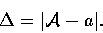 \begin{displaymath}\Delta = \vert{\cal A}-a\vert.
\end{displaymath}