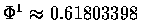 \(\Phi^1\approx0.61803398\)