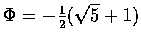 \(\Phi=-\frac12(\sqrt5+1)\)